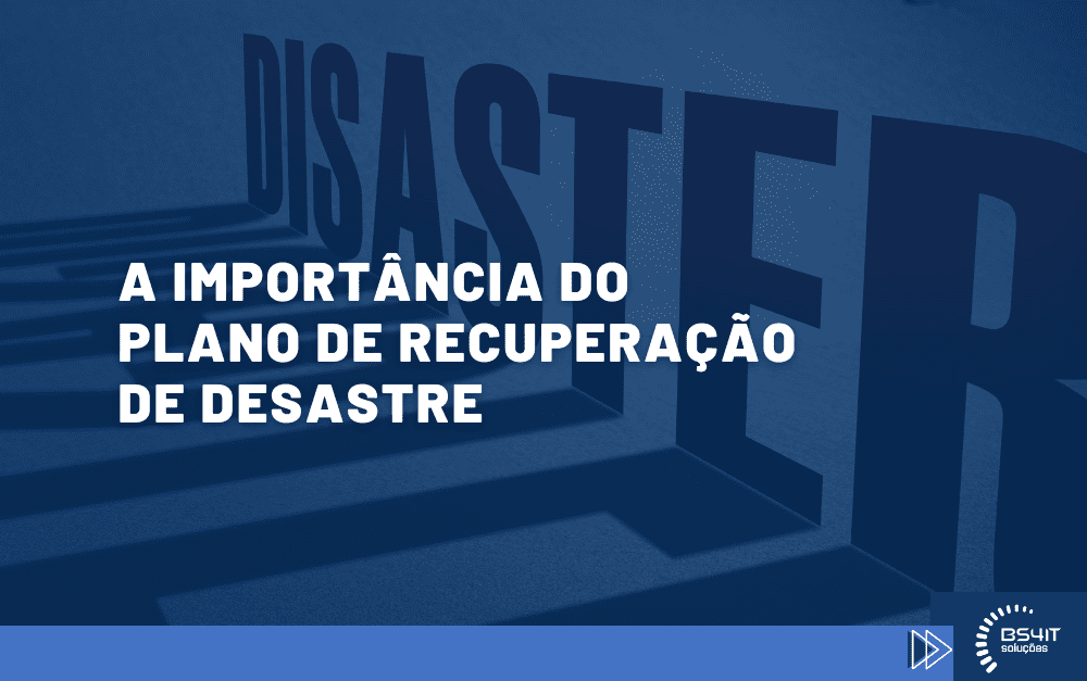 A importância do Plano de Recuperação de Desastre
