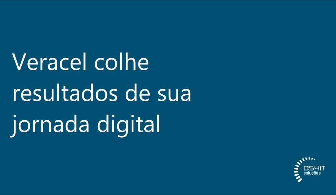 Veracel colhe resultados de sua jornada digital