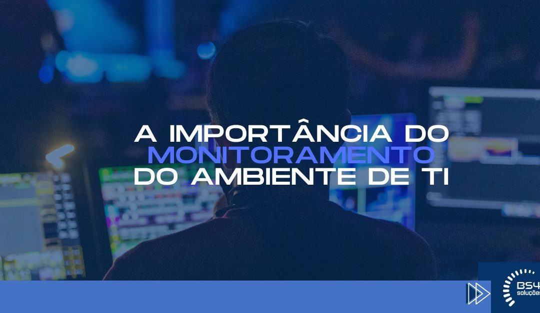 A importância do monitoramento do ambiente de TI