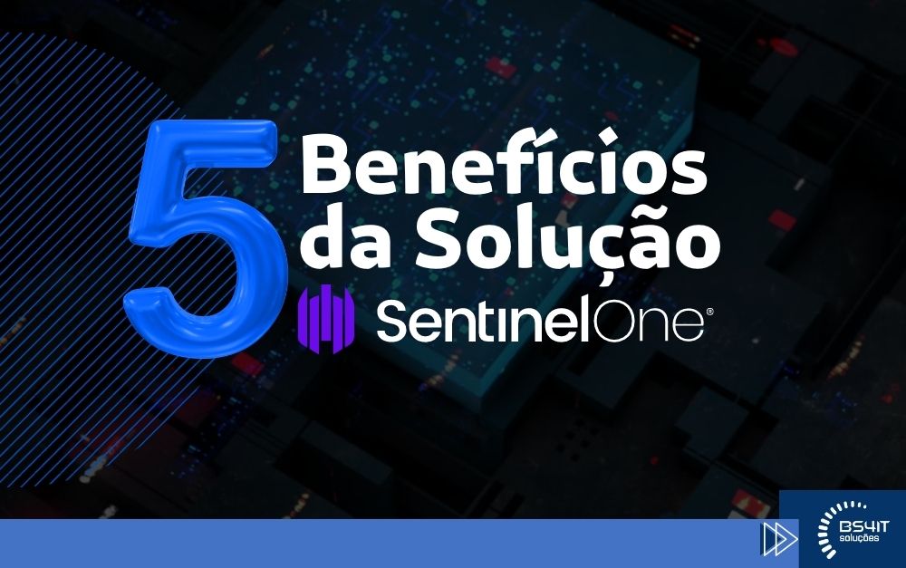 5 Benefícios da solução SentinelOne