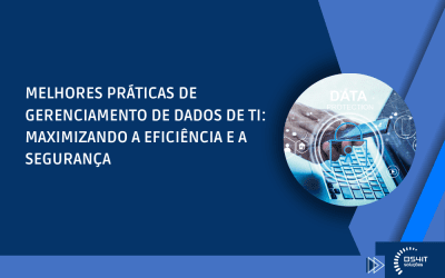 Melhores práticas de gerenciamento de dados de TI: maximizando a eficiência e a segurança