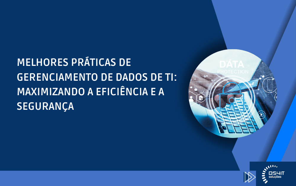Melhores práticas de gerenciamento de dados de TI: maximizando a eficiência e a segurança
