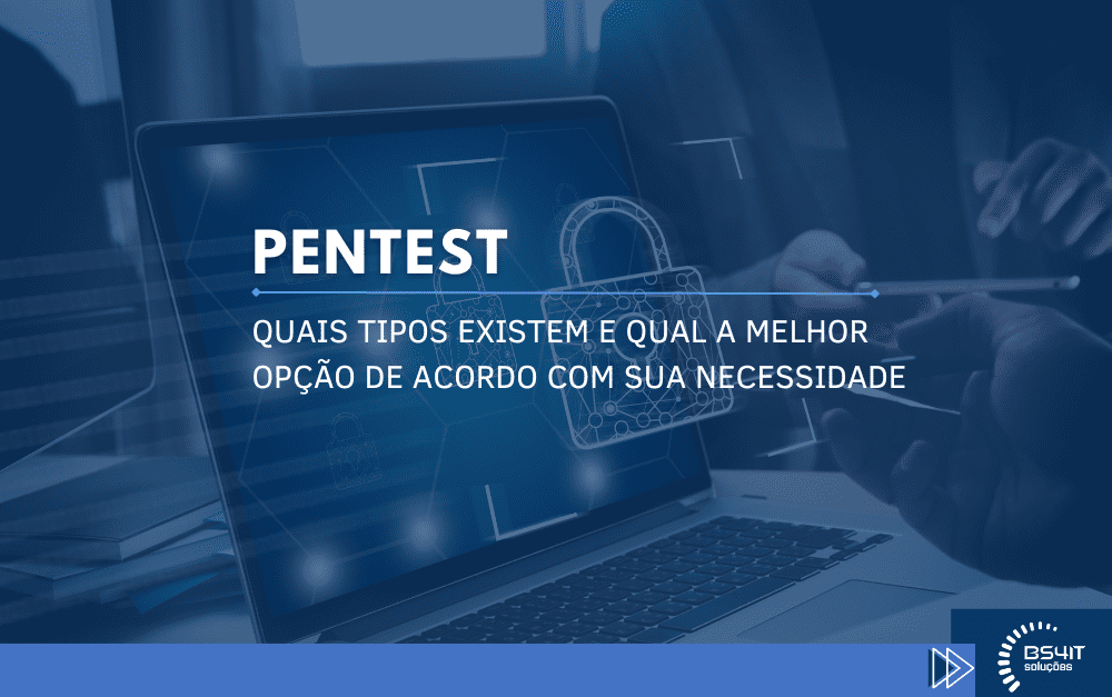 Pentest – Quais tipos existem e qual melhor opção de acordo com a sua necessidade