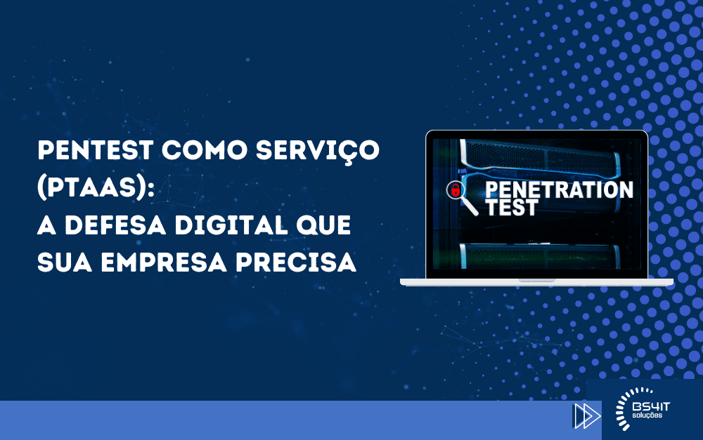 Pentest como Serviço(PTaaS): A defesa digital que sua empresa precisa
