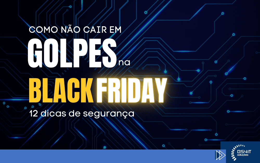 Como não cair em golpes na Black Friday – 12 dicas de segurança