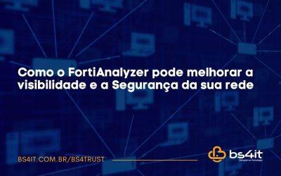 Como o FortiAnalyzer pode melhorar a visibilidade e a Segurança da sua rede