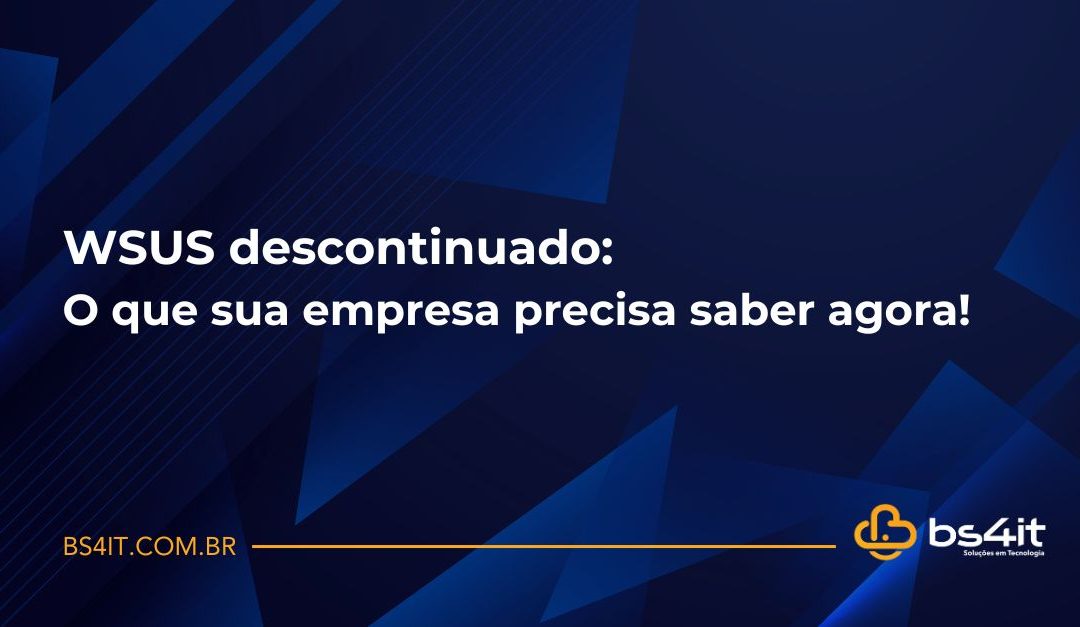 WSUS descontinuado: O que sua empresa precisa saber agora!