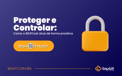 Proteger e controlar: como o BS4Trust atua de forma proativa